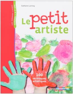 Le petit artiste : 100 techniques artistiques : activités, 3-7 ans