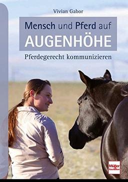 Mensch und Pferd auf Augenhöhe: Pferdegerecht kommunizieren