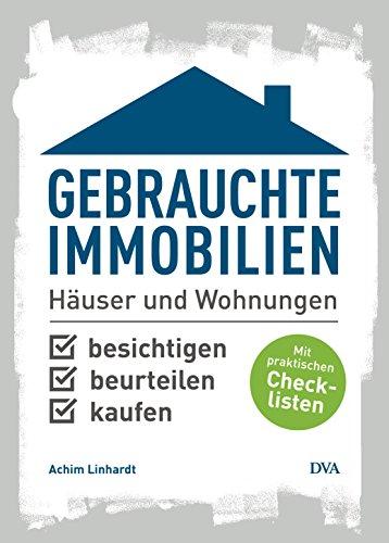 Gebrauchte Immobilien: Häuser und Wohnungen besichtigen, beurteilen, kaufen. Mit praktischen Checklisten