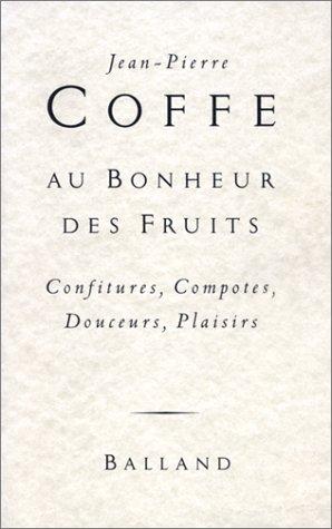 Au bonheur des fruits : confitures, compotes, douceurs, plaisirs : recettes Christian Ignace