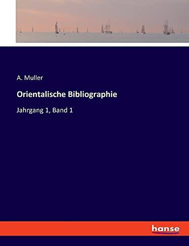 Orientalische Bibliographie: Jahrgang 1, Band 1