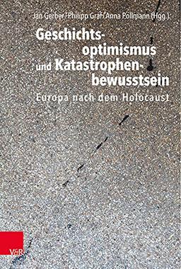 Geschichtsoptimismus und Katastrophenbewusstsein: Europa nach dem Holocaust