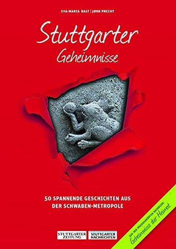 Stuttgarter Geheimnisse: 50 Spannende Geschichten aus der Schwaben-Metropole (Geheimnisse der Heimat)