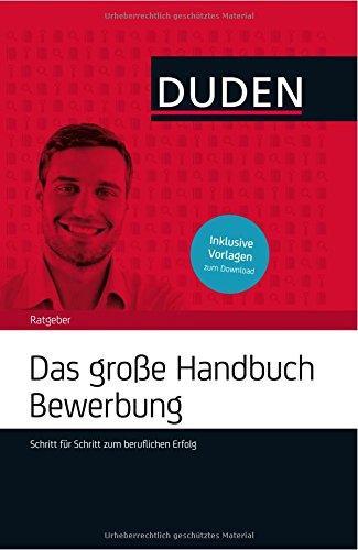 Das große Handbuch Bewerbung: Schritt für Schritt zum beruflichen Erfolg (Duden Ratgeber)