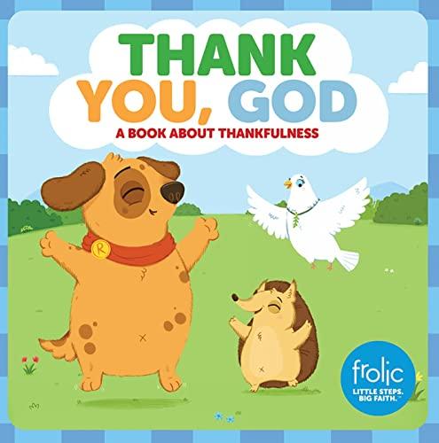 Thank You, God: Frolic First Faith: A Book about Thankfulness (Frolic Little Steps, Big Faith)