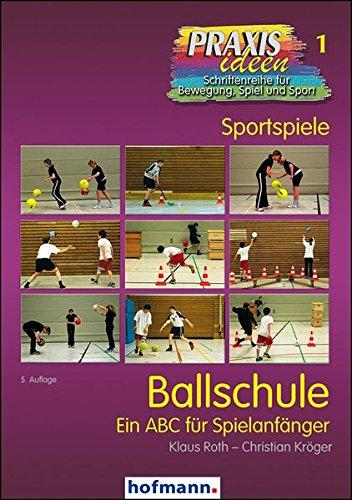 Ballschule: Ein ABC für Spielanfänger (Praxisideen - Schriftenreihe für Bewegung, Spiel und Sport)