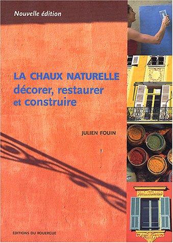 La chaux naturelle : décorer, restaurer, construire