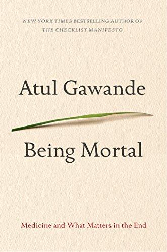 Being Mortal: Medicine, Mortality, and What Matters in the End