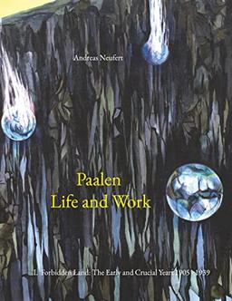 Paalen Life and Work: I. Forbidden Land: The Early and Crucial Years 1905 - 1939