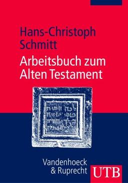 Arbeitsbuch zum Alten Testament: Grundzüge der Geschichte Israels und der alttestamentlichen Schriften (Uni-Taschenbücher M)