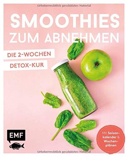 Smoothies zum Abnehmen - die 2-Wochen-Detox-Kur: Mit Saisonkalender und Wochenplänen