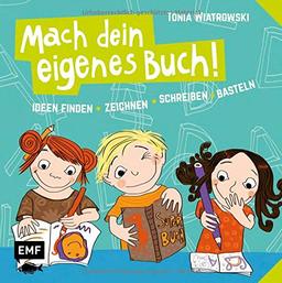 Mach dein eigenes Buch: Ideen finden - zeichnen - schreiben - basteln