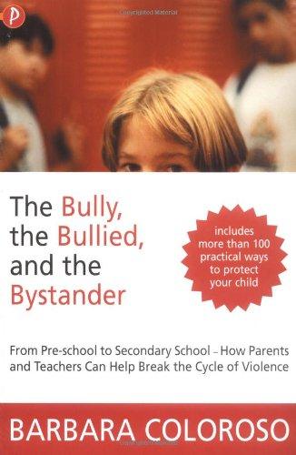 The Bully, the Bullied and the Bystander: From Preschool to Secondary School - How Parents and Teachers Can Help Break the Cycle of Violence