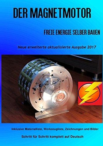 Der Magnetmotor: Freie Energie selber bauen Neue Ausgabe 2017