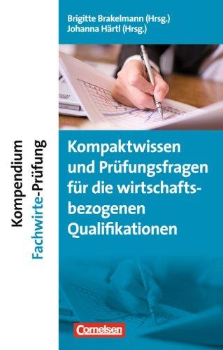 Erfolgreich im Beruf: Kompendium Fachwirte-Prüfung - Kompaktwissen und Prüfungsfragen für die wirtschaftsbezogenen Qualifikationen