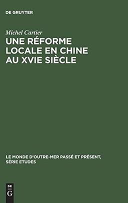 Une réforme locale en Chine au XVIe siècle: Hai Rui a Chun'an, 1558–1562 (Le Monde d’Outre-Mer Passé et Présent / Série Études, 39, Band 39)