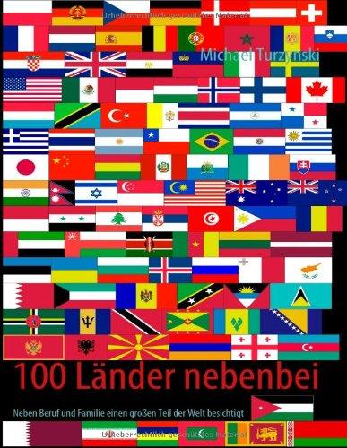 100 Länder nebenbei: Neben Beruf und Familie einen großen Teil der Welt besichtigt