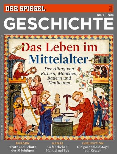 SPIEGEL GESCHICHTE 4/2013: Das Leben im Mittelalter