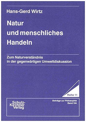 Natur und menschliches Handeln: Zum Naturverständnis in der gegenwärtigen Umweltdiskussion (Wissenschaftliche Schriften)