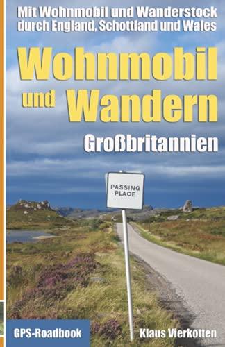 Wohnmobil und Wandern Großbritannien: Mit Wohnmobil und Wanderstock durch England, Schottland und Wales