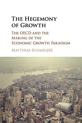 The Hegemony of Growth: The OECD and the Making of the Economic Growth Paradigm