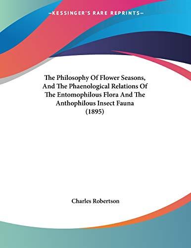 The Philosophy Of Flower Seasons, And The Phaenological Relations Of The Entomophilous Flora And The Anthophilous Insect Fauna (1895)