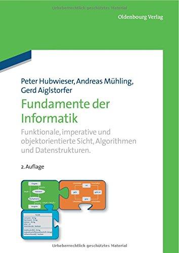 Fundamente der Informatik: Funktionale, imperative und objektorientierte Sicht, Algorithmen und Datenstrukturen.