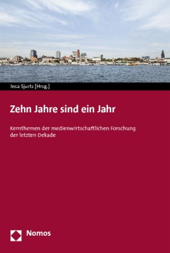 Zehn Jahre sind ein Jahr: Kernthemen der medienwirtschaftlichen Forschung der letzten Dekade