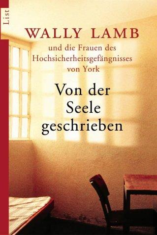 Von der Seele geschrieben / Wally Lamb und die Frauen des Hochsicherheitsgefängnisses von York