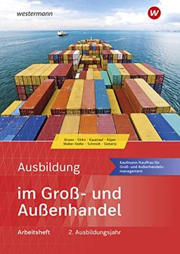 Ausbildung im Groß- und Außenhandel: 2. Ausbildungsjahr - Kaufmann/Kauffrau für Groß- und Außenhandelsmanagement: Arbeitsheft (Ausbildung im Groß- und Außenhandel: Ausgabe nach Ausbildungsjahren)