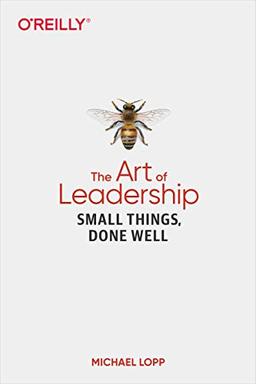 The Art of Leadership: Small Things, Done Well