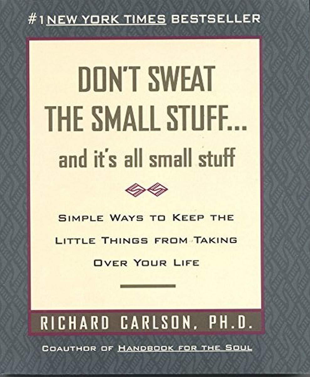 Don't Sweat the Small Stuff . . . and It's All Small Stuff: Simple Ways to Keep the Little Things from Taking Over Your Life (Don't Sweat the Small Stuff Series)