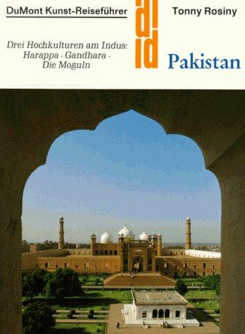 Pakistan. Kunst - Reiseführer. Drei Hochkulturen am Indus: Harappa - Gandhara - Die Moguln