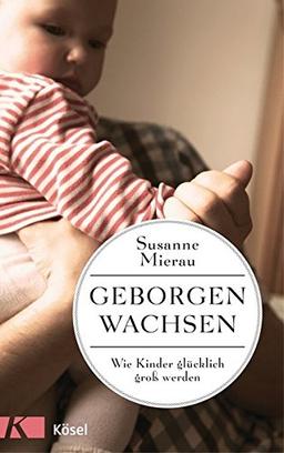 Geborgen wachsen: Wie Kinder glücklich groß werden