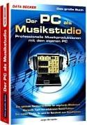 Das große Buch  - Der PC als Musikstudio. Professionelle Musikproduktionen mit dem eigenen PC