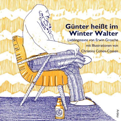 Günter heißt im Winter Walter: Lieblingstexte von Erwin Grosche