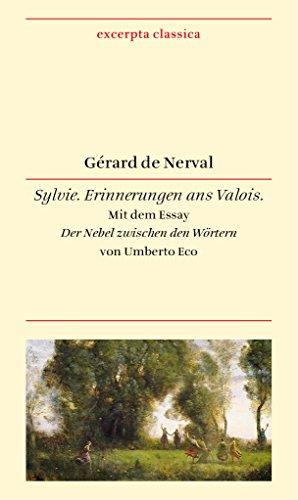 Sylvie: Erinnerungen ans Valois. Französisch - Deutsch. Mit dem Essay »Der Nebel zwischen den Wörtern« von Umberto Eco (Excerpta classica)