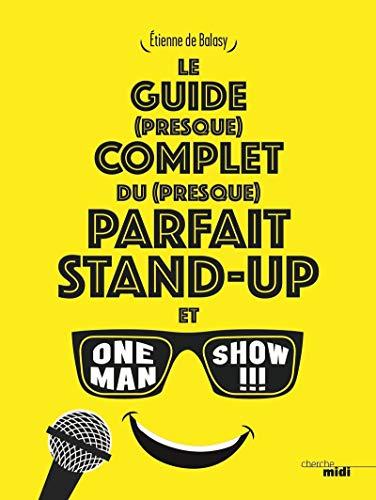 Le guide (presque) complet du (presque) parfait stand-up et one man show !!!