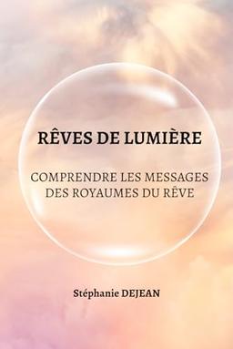 REVES DE LUMIERE: Comprendre les messages des royaumes du rêve (Eveil à la spiritualité)