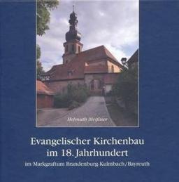 Evangelischer Kirchenbau im 18. Jahrhundert im Markgraftum Brandenburg-Kulmbach /Bayreuth (CHW-Monographien)