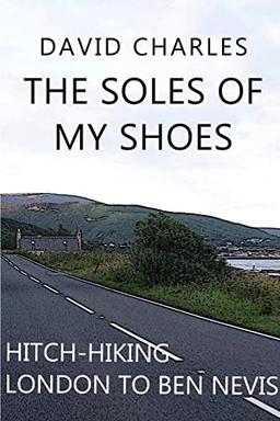 The Soles of My Shoes: Hitch-hiking London to Ben Nevis