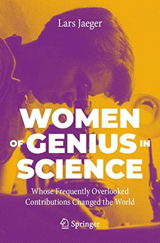 Women of Genius in Science: Whose Frequently Overlooked Contributions Changed the World