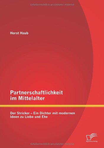 Partnerschaftlichkeit im Mittelalter: Der Stricker  Ein Dichter mit modernen Ideen zu Liebe und Ehe