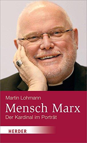 Mensch Marx: Der Kardinal im Porträt. Eine Biografie des Erzbischofs Reinhard Marx