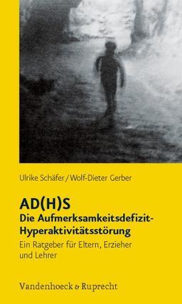 AD(H)S - Die Aufmerksamkeitsdefizit-Hyperaktivitätsstörung. Ein Ratgeber für Eltern, Erzieher und Lehrer