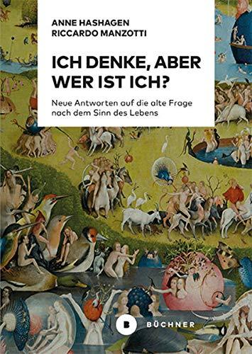 Ich denke, aber wer ist Ich?: Neue Antworten auf die alte Frage nach dem Sinn des Lebens