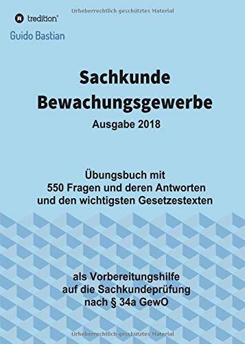 Sachkunde Bewachungsgewerbe: Übungsbuch mit  550 Fragen und deren Antworten und den wichtigsten Gesetzestexten