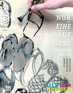 Nur eine Aufgabe: Einstieg Malen (Nur eine Aufgabe: Ulrich Klieber)