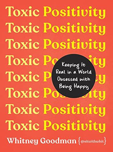 Toxic Positivity: Keeping It Real in a World Obsessed with Being Happy