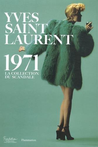 Yves Saint Laurent 1971 : la collection du scandale : exposition, Paris, Fondation Pierre Bergé-Yves Saint-Laurent, du 19 mars au 19 juillet 2015